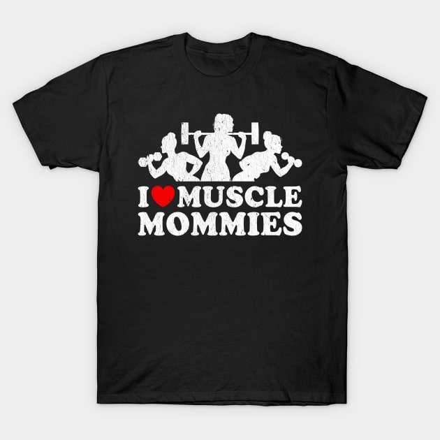 I love Muscle Mommies T-Shirt by Rosiengo